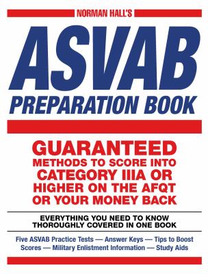 Norman Hall's Asvab Preparation Book : Everything You Need to Know Thoroughly Covered in One Book - Five ASVAB Practice Tests - Answer Keys - Tips to Boost Scores - Military Enlistment Information - Study Aids