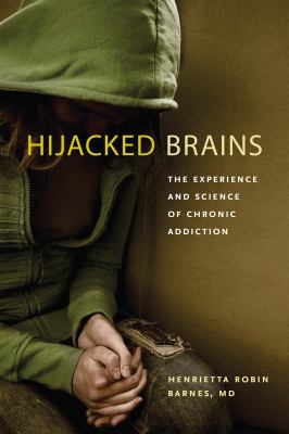 Hijacked Brains : The Experience and Science of Chronic Addiction