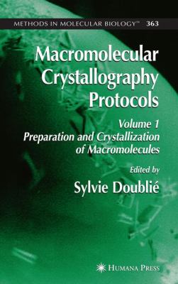 Macromolecular Crystallography Protocols, Volume 1 : Preparation and Crystallization of Macromolecules