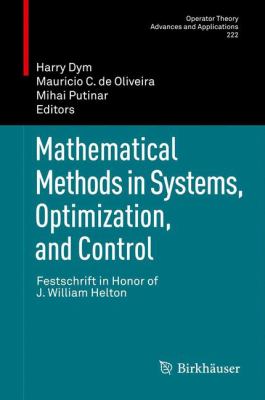 Mathematical Methods in Systems, Optimization, and Control : Festschrift in Honor of J. William Helton