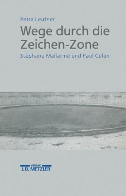 Wege Durch Die Zeichen-Zone : Stéphane Mallarmé und Paul Celan