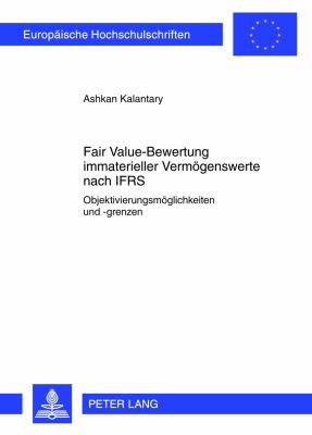 Fair Value-Bewertung Immaterieller Vermoegenswerte Nach IFRS : Objektivierungsmoeglichkeiten Und -Grenzen