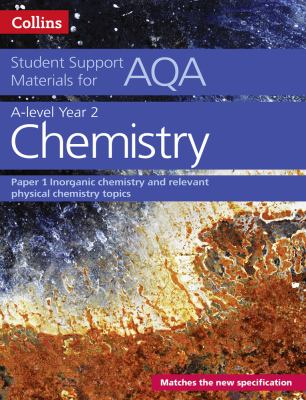 AQA a Level Chemistry Year 2 Paper 1: Inorganic Chemistry and Relevant Physical Chemistry Topics (Collins Student Support Materials)