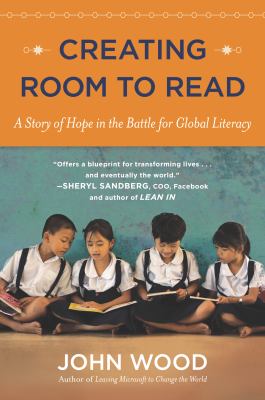 Creating Room to Read : A Story of Hope in the Battle for Global Literacy