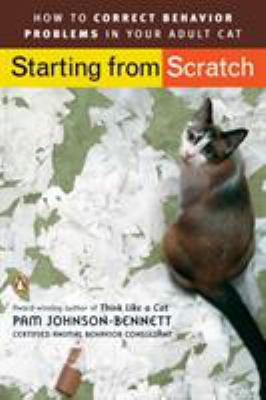 Starting from Scratch : How to Correct Behavior Problems in Your Adult Cat