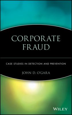 Corporate Fraud : Case Studies in Detection and Prevention