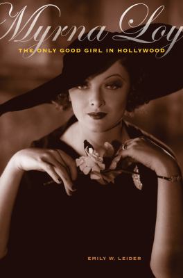 Myrna Loy : The Only Good Girl in Hollywood