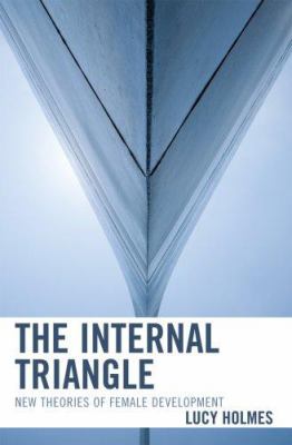 The Internal Triangle : New Theories of Female Development