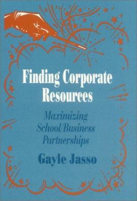 Finding Corporate Resources : Maximizing School/Business Partnerships