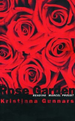 The Rose Garden : Reading Marcel Proust