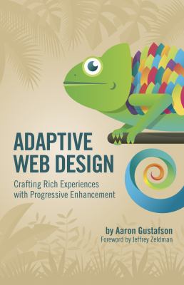 Adaptive Web Design : Crafting Rich Experiences with Progressive Enhancement