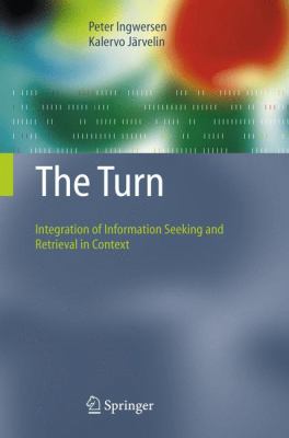 The Turn : Integration of Information Seeking and Retrieval in Context