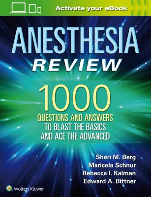 Anesthesia Review : 1000 Questions and Answers to Blast the BASICS and Ace the ADVANCED