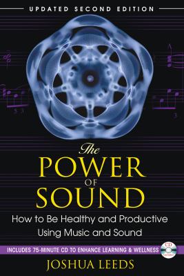 The Power of Sound : How to Be Healthy and Productive Using Music and Sound
