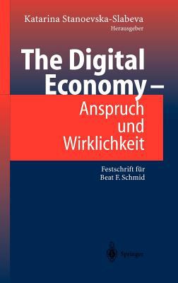 The Digital Economy - Anspruch und Wirklichkeit : Festschrift Für Beat F. Schmid