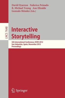 Interactive Storytelling : 5th International Conference, ICIDS 2012, San Sebastián, Spain, November 12-15, 2012. Proceedings