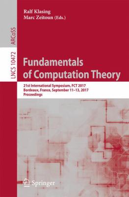 Fundamentals of Computation Theory : 21st International Symposium, FCT 2017, Bordeaux, France, September 11-13, 2017, Proceedings