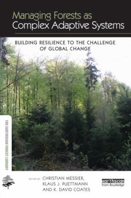 Managing Forests As Complex Adaptive Systems : Building Resilience to the Challenge of Global Change