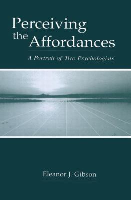 Perceiving the Affordances : A Portrait of Two Psychologists