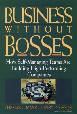 Business Without Bosses : How Self-Managing Teams Are Building High- Performing Companies