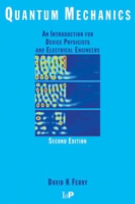 Quantum Mechanics : An Introduction for Device Physicists and Electrical Engineers, Second Edition