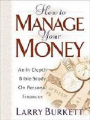 How to Manage Your Money : An In-Depth Bible Study on Personal Finances