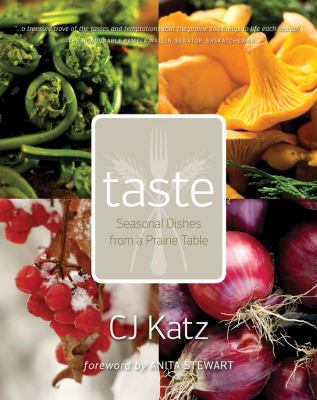 Taste : Seasonal Dishes from a Prairie Table