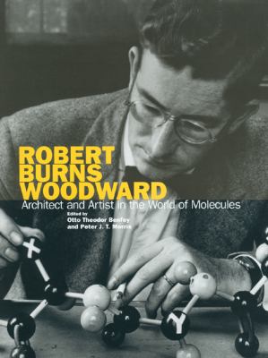 Robert Burns Woodward : Architect and Artist in the World of Molecules