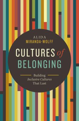Cultures of Belonging : Building Inclusive Organizations That Last