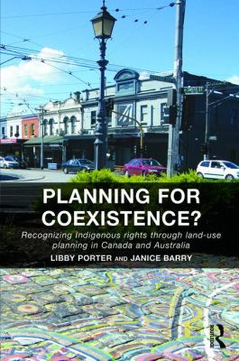 Planning for Coexistence? : Recognizing Indigenous Rights Through Land-Use Planning in Canada and Australia