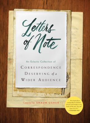 Letters of Note : An Eclectic Collection of Correspondence Deserving of a Wider Audience (Historical Nonfiction Letters, Letters from Famous People, Book of Letters and Correspondance)