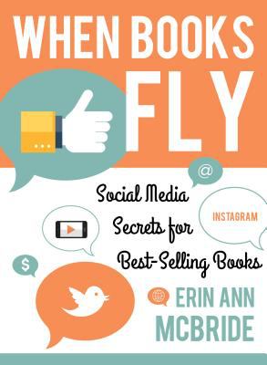 When Books Fly : Social Media Secrets for Best-Selling Books