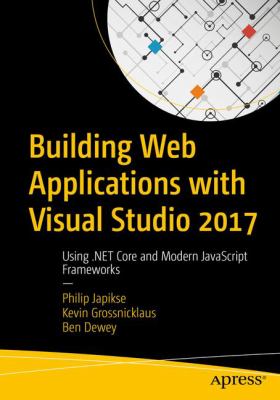 Building Web Applications with Visual Studio 2017 : Using . NET Core and Modern JavaScript Frameworks