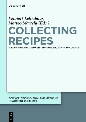 Collecting Recipes : Byzantine and Jewish Pharmacology in Dialogue