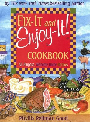 Fix-It and Enjoy-It! Cookbook : All-Purpose, Welcome-Home Recipes