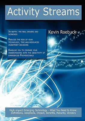 Activity Streams: High-impact Emerging Technology - What You Need to Know : Definitions, Adoptions, Impact, Benefits, Maturity, Vendors