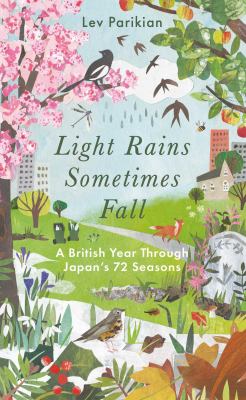 Light Rains Sometimes Fall : A British Year Through Japan's 72 Seasons