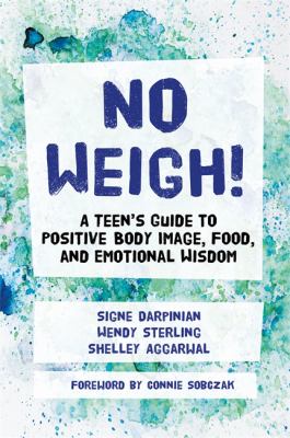 No Weigh!! : A Teen's Guide to Positive Body Image, Food, and Emotional Wisdom