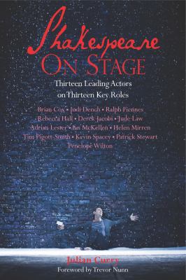 Shakespeare on Stage : Thirteen Leading Actors on Thirteen Key Roles
