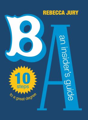 BA : An Insider's Guide - 10 Steps to a Great Degree