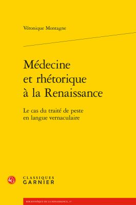 Medecine et Rhetorique a la Renaissance : Le Cas du Traite de Peste en Langue Vernaculaire