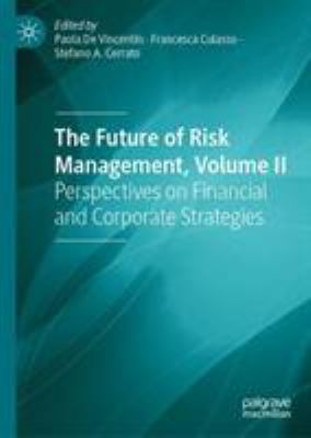 The Future of Risk Management, Volume II : Perspectives on Financial and Corporate Strategies