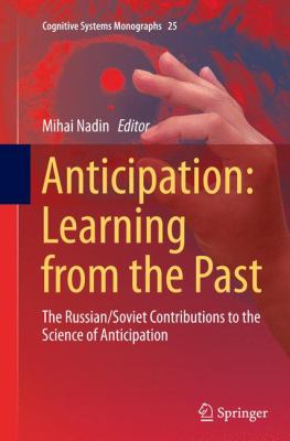 Anticipation: Learning from the Past : The Russian/Soviet Contributions to the Science of Anticipation