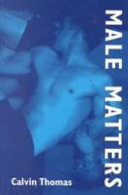 Male Matters : Masculinity, Anxiety, and the Male Body on the Line