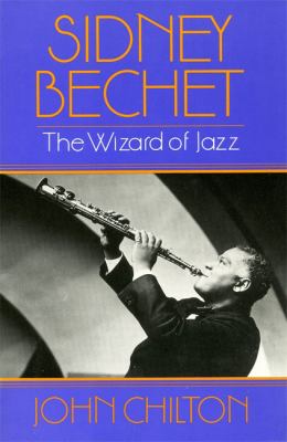 Sidney Bechet : The Wizard of Jazz