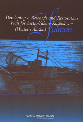 Developing a Research and Restoration Plan for Arctic-Yukon-Kuskokwim (Western Alaska) Salmon