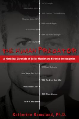 The Human Predator : A Historical Chronicle of Serial Murder and Forensic Investigation
