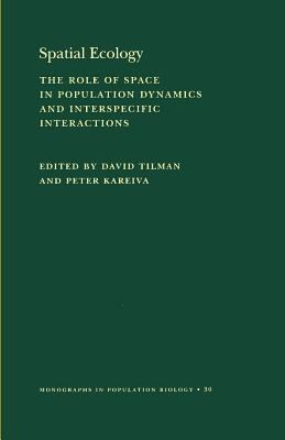 Spatial Ecology : The Role of Space in Population Dynamics and Interspecific Interactions (MPB-30)