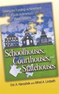 Schoolhouses, Courthouses, and Statehouses : Solving the Funding-Achievement Puzzle in America's Public Schools