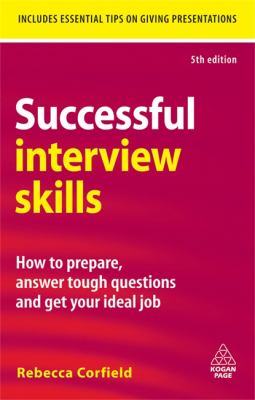Successful Interview Skills : How to Prepare, Answer Tough Questions and Get Your Ideal Job